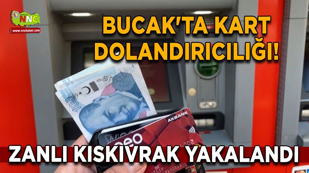 Bucak'ta kart dolandırıcılığı! Zanlı kıskıvrak yakalandı