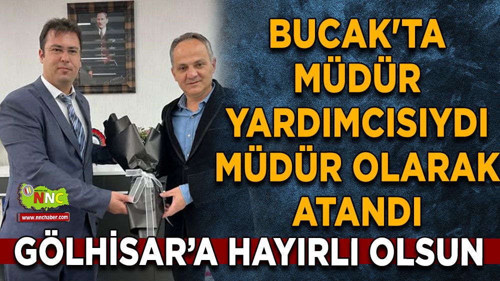 Bucak'ta müdür yardımcısıydı Gölhisar'a müdür olarak atandı