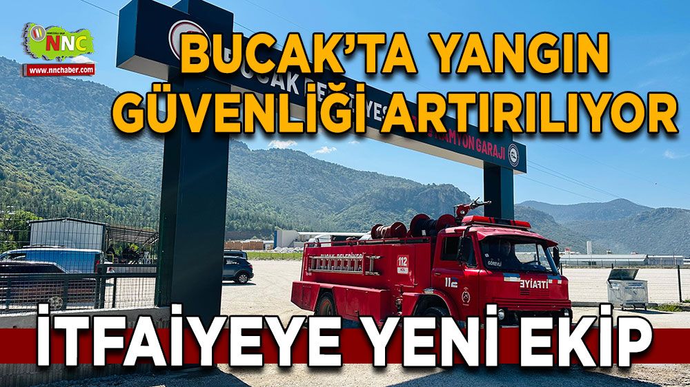 Bucak’ta yangın güvenliği artırılıyor İtfaiyeye yeni ekip