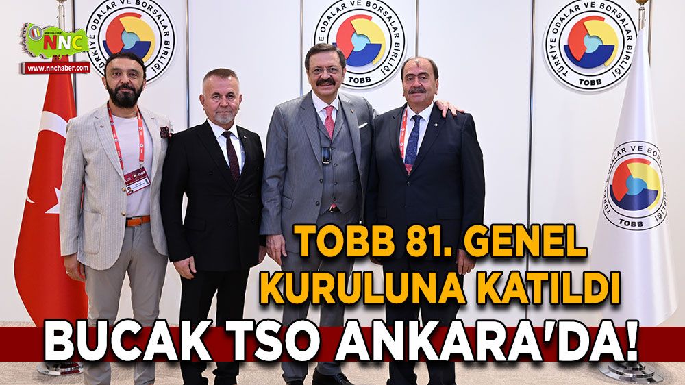 Bucak TSO Ankara'da! TOBB 81. genel kuruluna katıldı