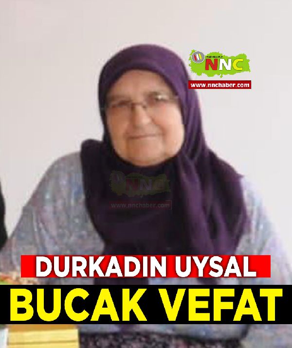 Bucak Vefat Durkadın Uysal