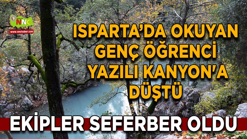 Isparta'da okuyan genç öğrenci Yazılı Kanyon'a düştü Ekipler seferber oldu