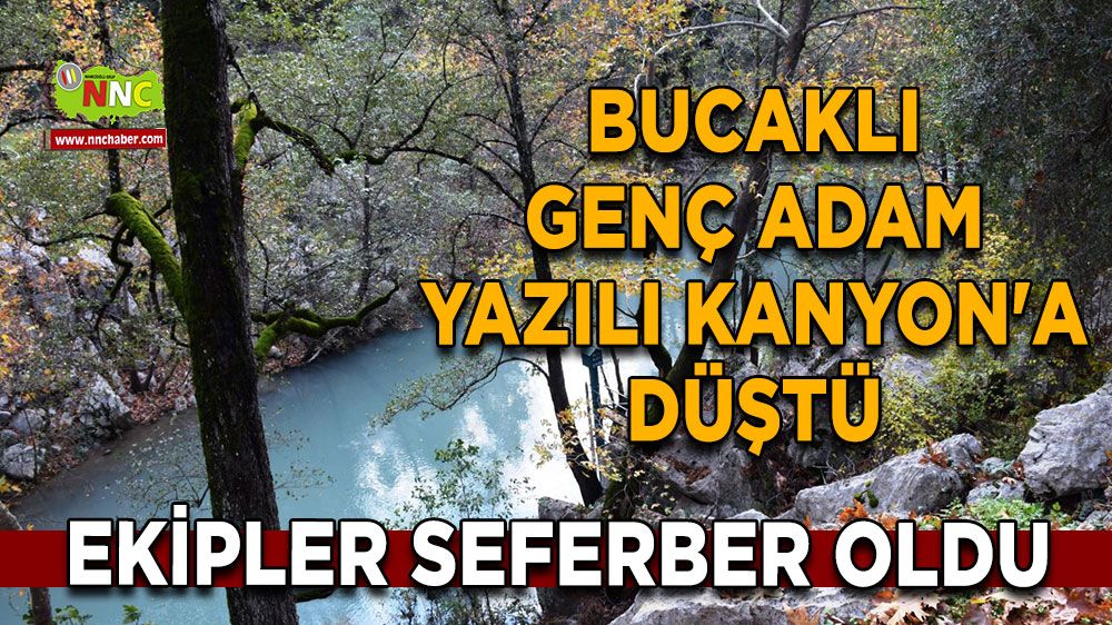 Bucaklı genç adam Yazılı Kanyon'a düştü Ekipler seferber oldu