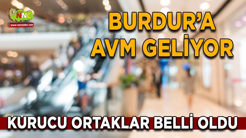 Burdur’a AVM geliyor Kurucu ortaklar belli oldu