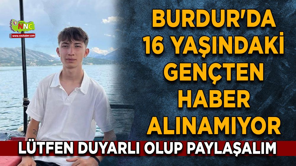 Burdur'da 16 yaşındaki gençten haber alınamıyor Lütfen duyarlı olup paylaşalım