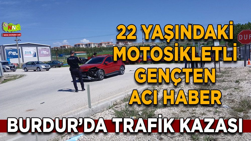 Burdur'da 22 yaşındaki motosikletli gençten acı haber