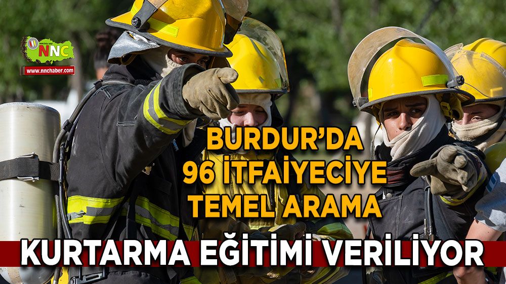 Burdur’da 96 itfaiyeciye temel arama kurtarma eğitimi veriliyor