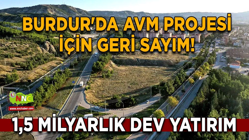 Burdur'da AVM projesi için geri sayım! 1,5 Milyarlık dev yatırım