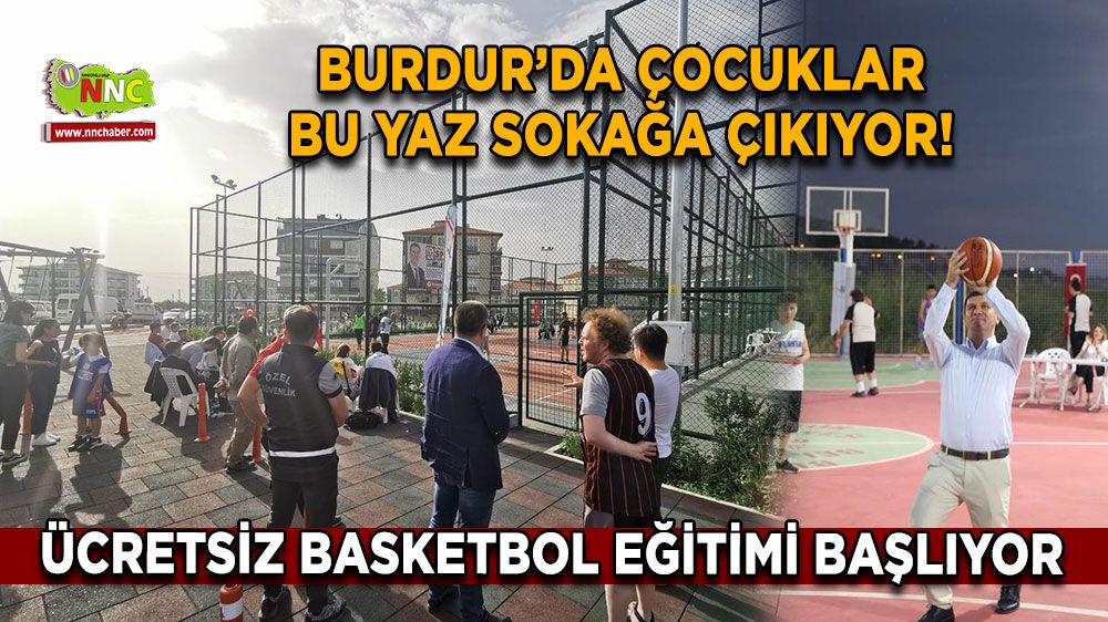 Burdur’da çocuklar bu yaz sokağa çıkıyor! Ücretsiz basketbol eğitimi başlıyor