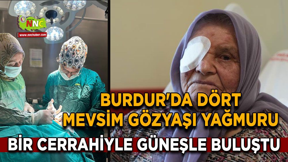 Burdur'da dört mevsim gözyaşı yağmuru, bir cerrahiyle güneşle buluştu