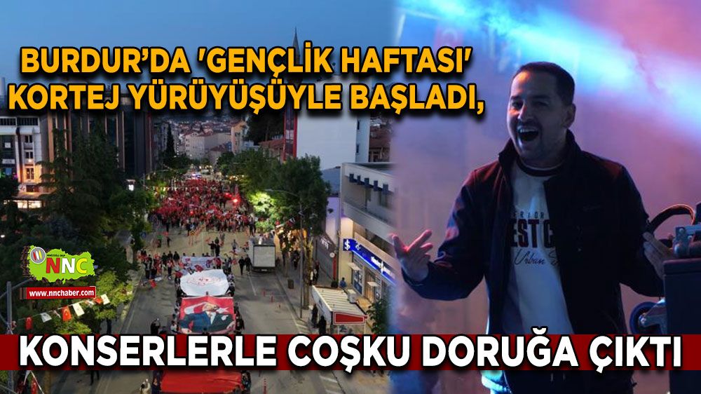 Burdur’da 'Gençlik Haftası' kortej yürüyüşüyle başladı, konserlerle coşku doruğa çıktı