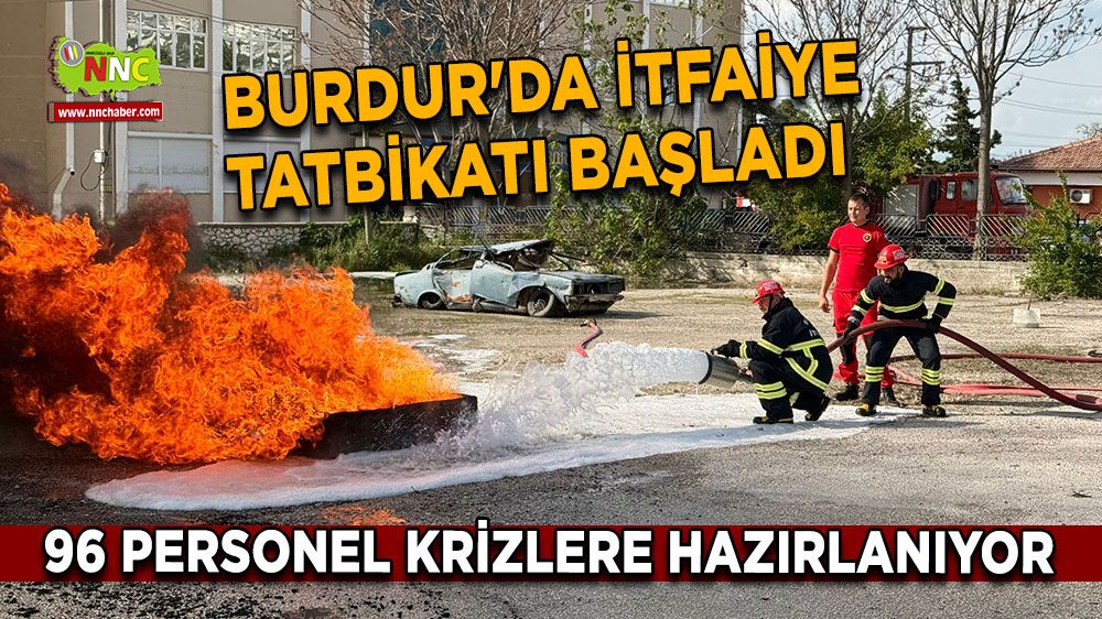 Burdur'da itfaiye tatbikatı başladı 96 personel krizlere hazırlanıyor