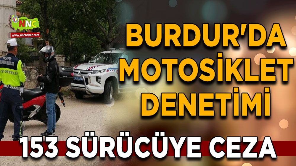 Burdur'da motosiklet denetiminde 153 sürücüye ceza uygulandı