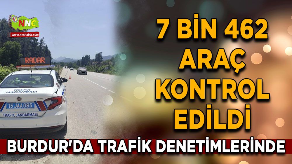 Burdur'da trafik denetimlerinde 7 bin 462 araç kontrol edildi