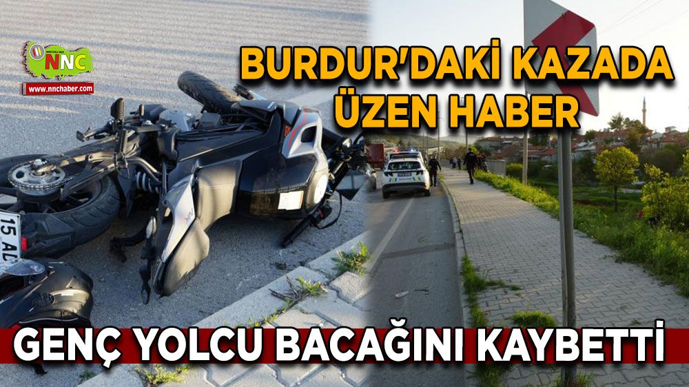 Burdur'daki kazada üzen haber Genç yolcu bacağını kaybetti 