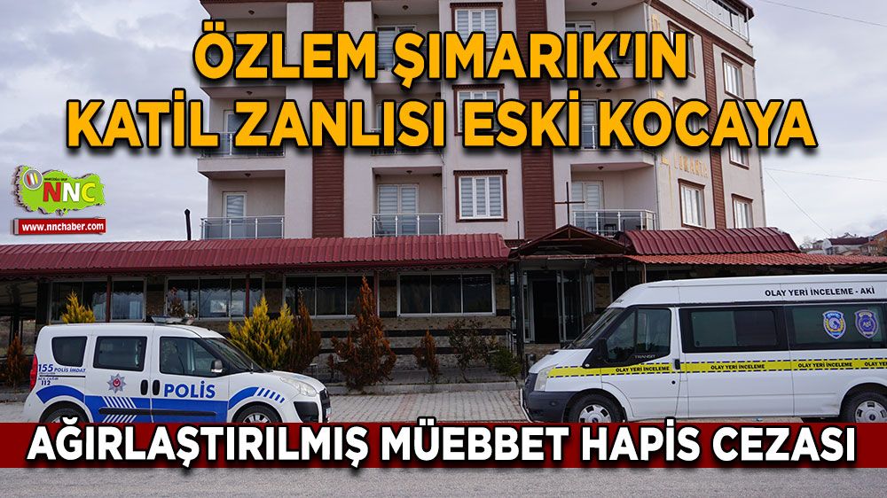 Burdur kadın cinayeti Eski eşe ağırlaştırılmış müebbet