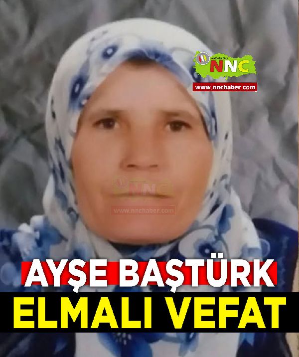 Elmalı Vefat Ayşe Baştürk