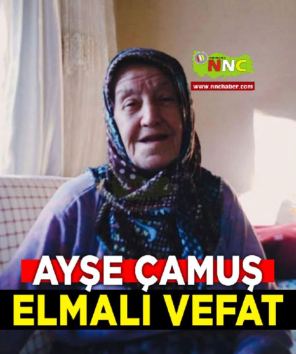Elmalı Vefat Ayşe Camuş