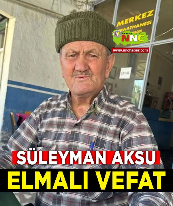 Elmalı Vefat Süleyman Aksu