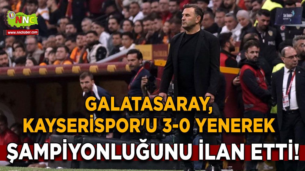 Galatasaray, Kayserispor'u 3-0 yenerek şampiyonluğunu ilan etti!