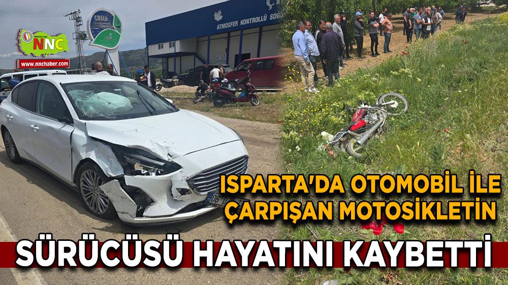 Isparta'da otomobil ile çarpışan motosikletin sürücüsü hayatını kaybetti