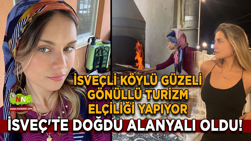 İsveç'te doğdu Alanyalı oldu! İsveçli köylü güzeli Gönüllü turizm elçiliği yapıyor