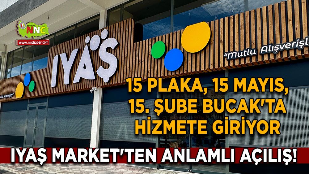 IYAŞ Market'ten anlamlı açılış! 15 plaka, 15 Mayıs, 15. Şube Bucak'ta hizmete giriyor
