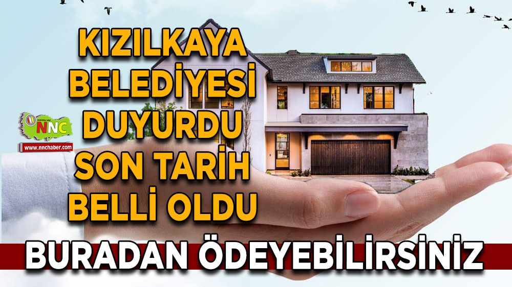 Kızılkaya Belediyesi duyurdu Son tarih belli oldu Buradan ödeyebilirsiniz