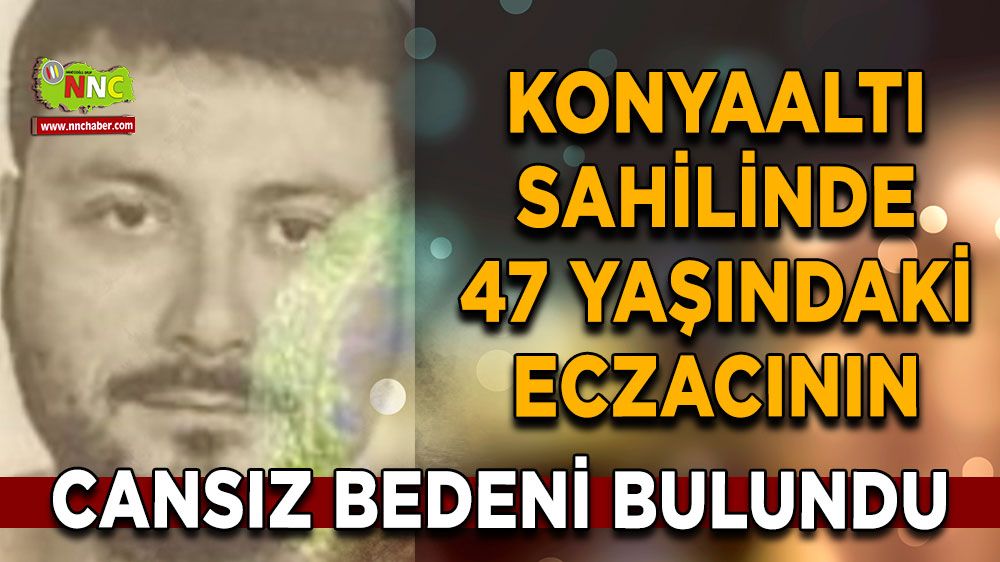  Konyaaltı sahilinde 47 yaşındaki eczacının cansız bedeni bulundu