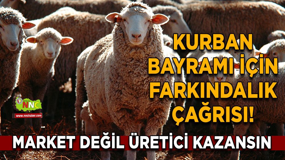 Kurban Bayramı için farkındalık çağrısı! Market değil üretici kazansın