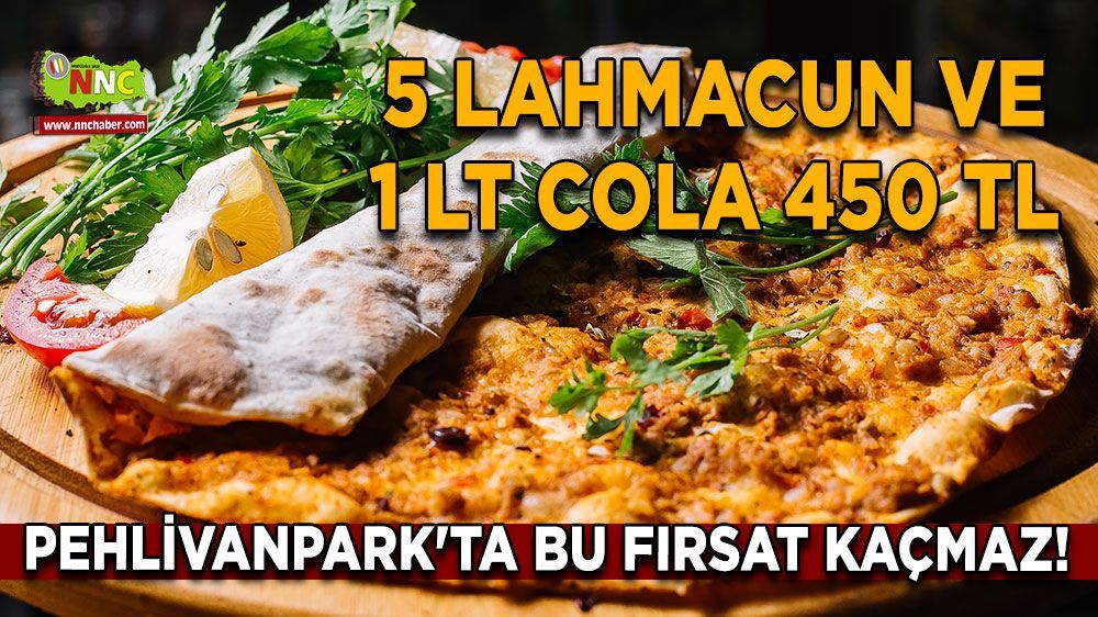 Lahmacun Pehlivanpark'ta yenir! 5 lahmacun ve 1 lt cola 450 TL Pehlivanpark'ta