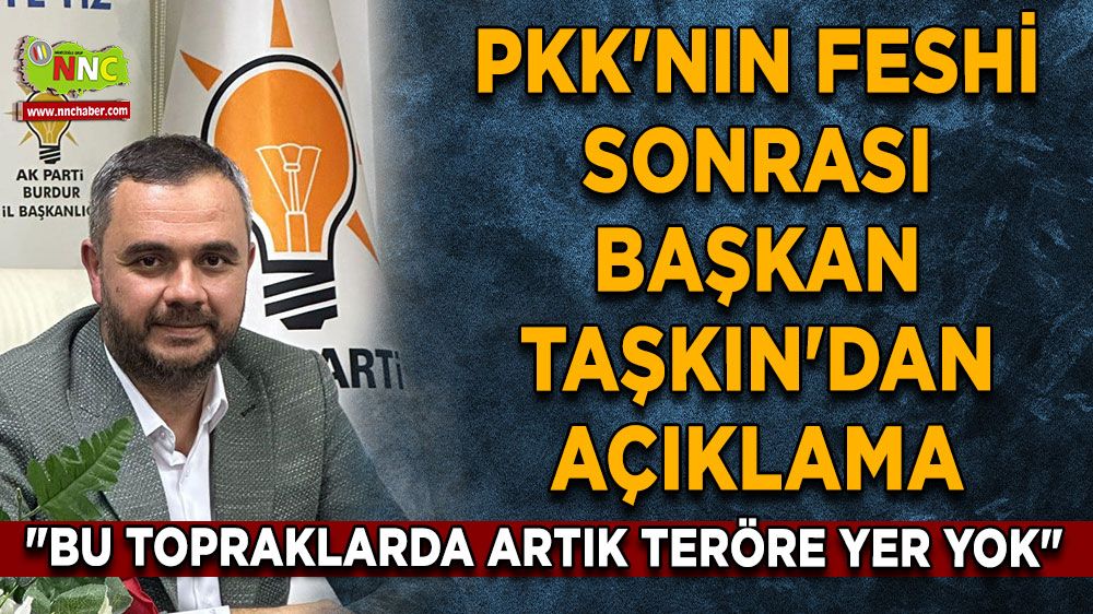 PKK'nın feshi sonrası Başkan Taşkın'dan açıklama