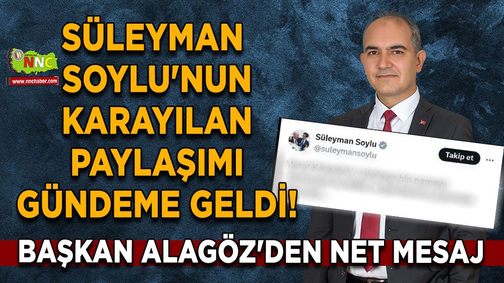 Süleyman Soylu'nun Karayılan paylaşımı gündeme geldi! Başkan Alagöz'den net mesaj