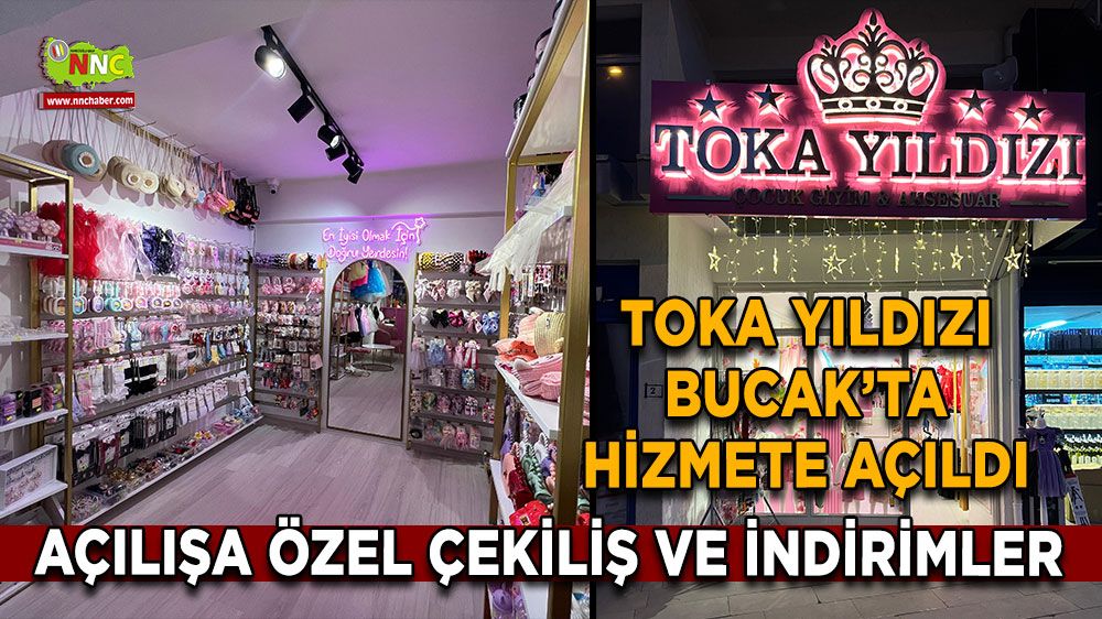 Toka Yıldızı Bucak’ta hizmete açıldı Açılışa özel çekiliş ve indirimler