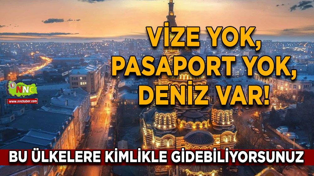 Vize yok, Pasaport yok, deniz var! Bu ülkelere kimlikle gidebiliyorsunuz