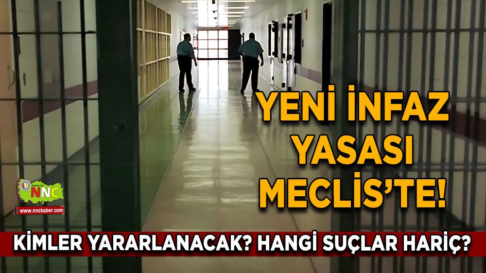 Yeni İnfaz Yasası Meclis’te! İnfaz düzenlemesi detayları.. Kimler Yararlanacak? Hangi Suçlar Hariç? Genel af var mı?