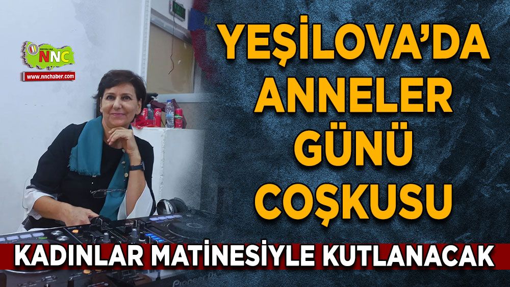Yeşilova’da anneler günü coşkusu Kadınlar matinesiyle kutlanacak