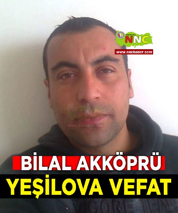 Yeşilova Vefat Bilal Akköprü 