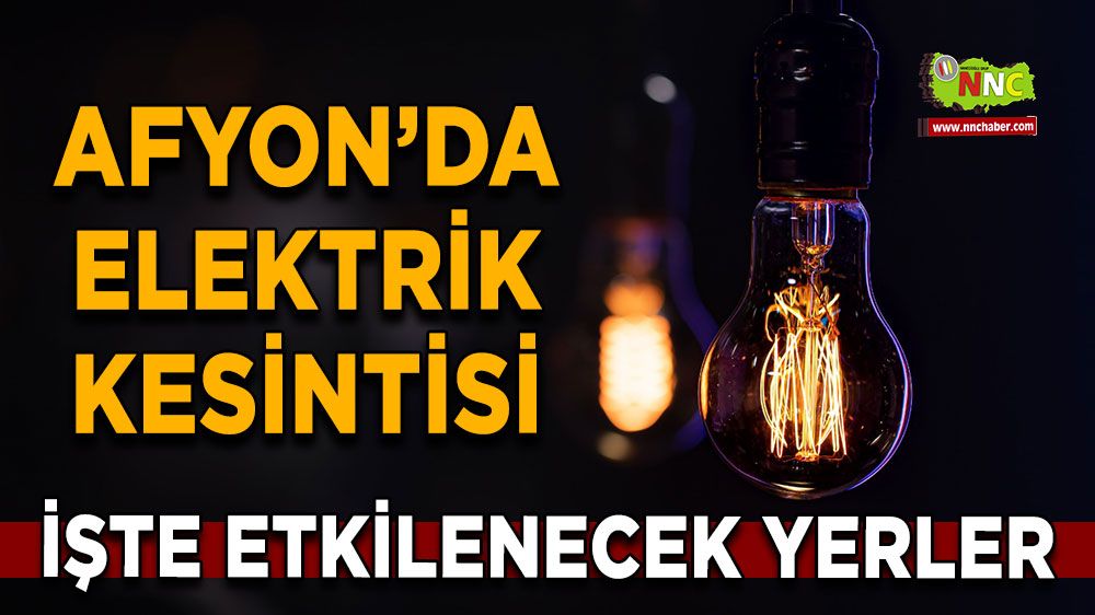 01 Temmuz Afyonkarahisar elektrik kesintisi! İşte etkilenecek yerler