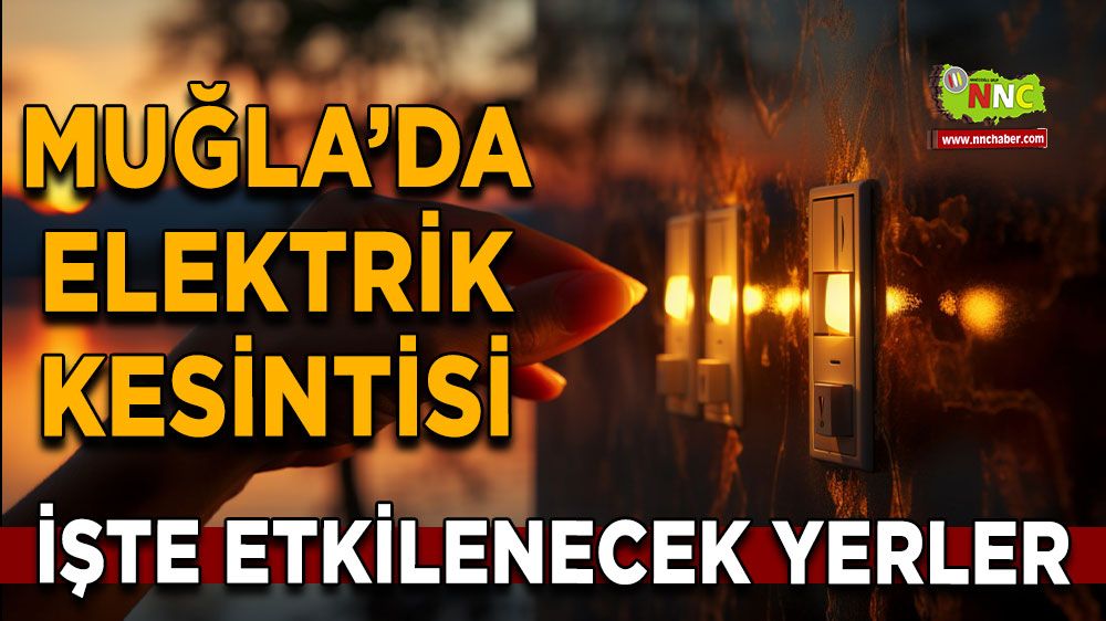 02 Haziran Muğla elektrik kesintisi! İşte etkilenecek yerler