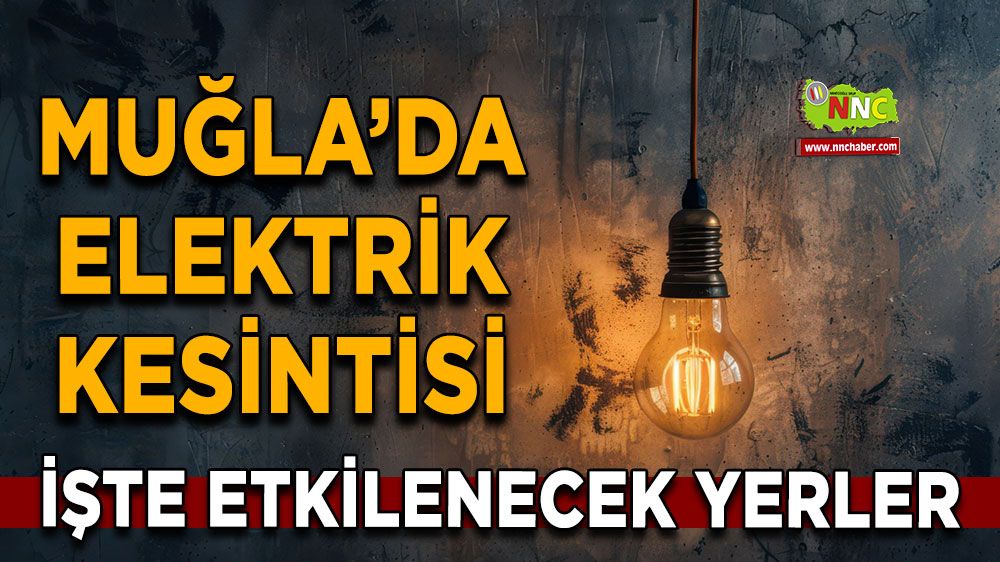 03 Haziran Muğla elektrik kesintisi! İşte etkilenecek yerler