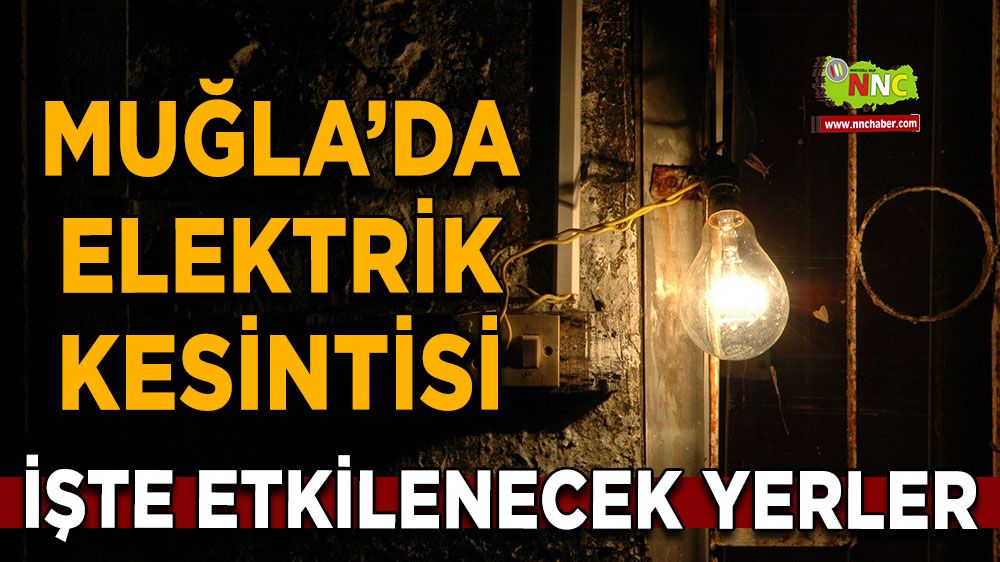 04 Haziran Muğla elektrik kesintisi! İşte etkilenecek yerler