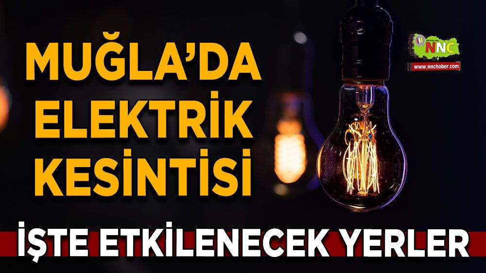 05 Haziran Muğla elektrik kesintisi! İşte etkilenecek yerler