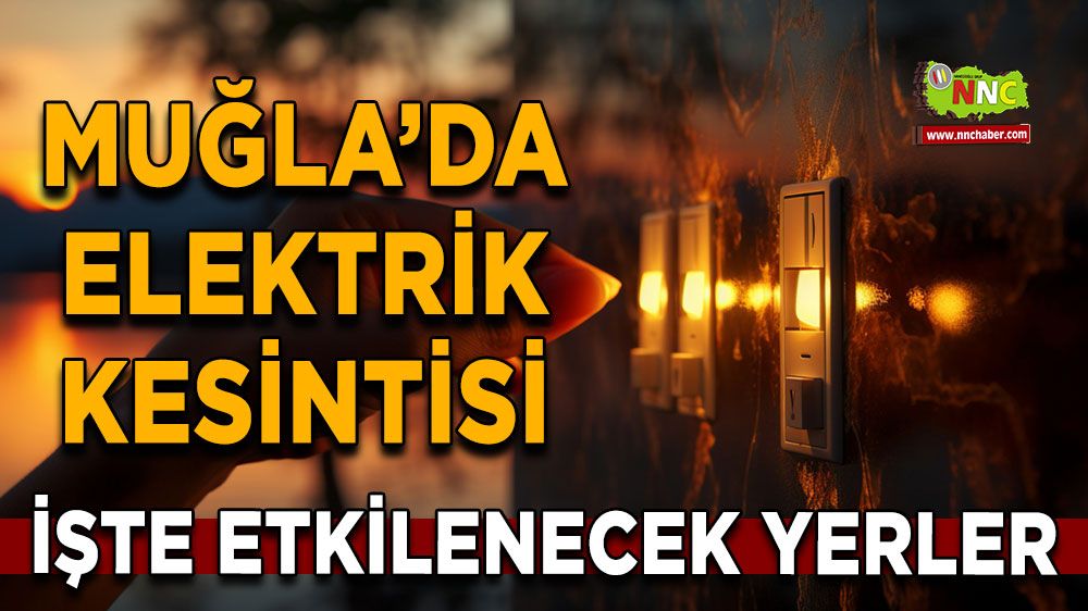 11 Haziran Muğla elektrik kesintisi! İşte etkilenecek yerler