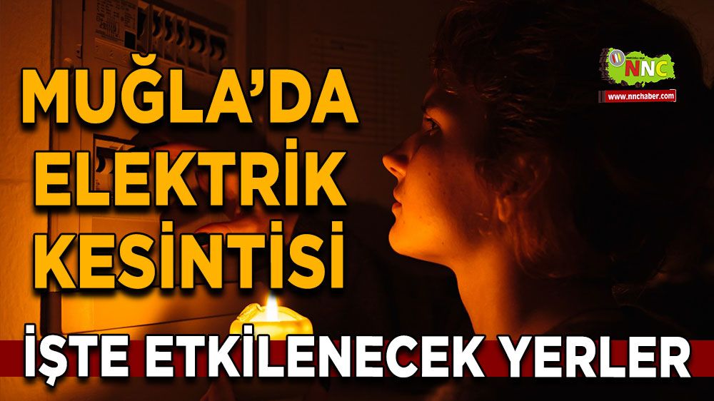 12 Haziran Muğla elektrik kesintisi! İşte etkilenecek yerler