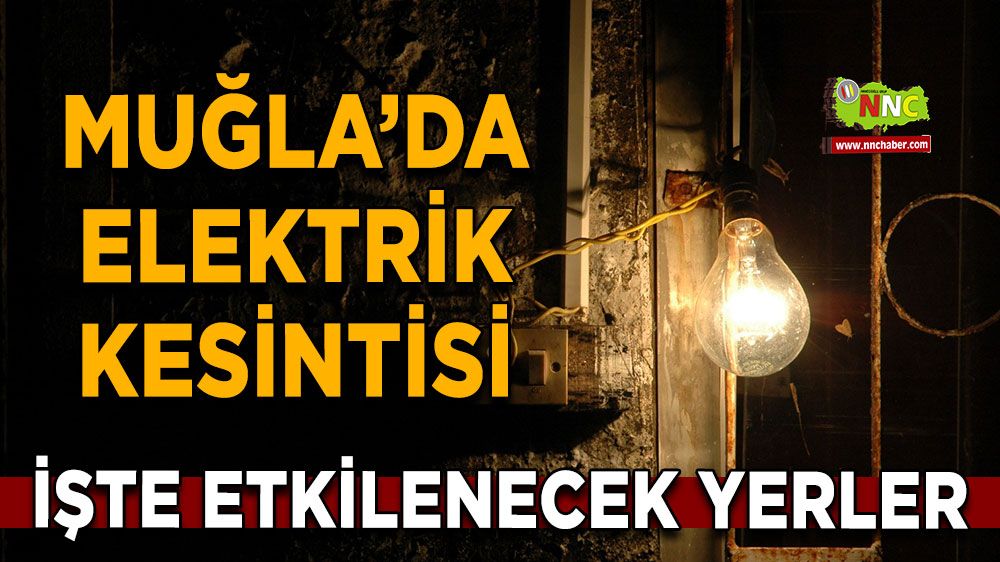 14 Haziran Muğla elektrik kesintisi! İşte etkilenecek yerler