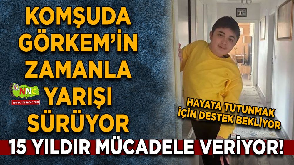 15 yıldır mücadele veriyor! Komşuda Görkem’in zamanla yarışı sürüyor