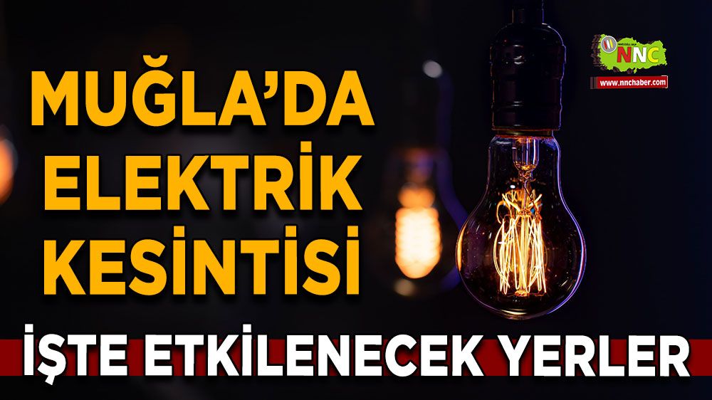17 Haziran Muğla elektrik kesintisi! İşte etkilenecek yerler