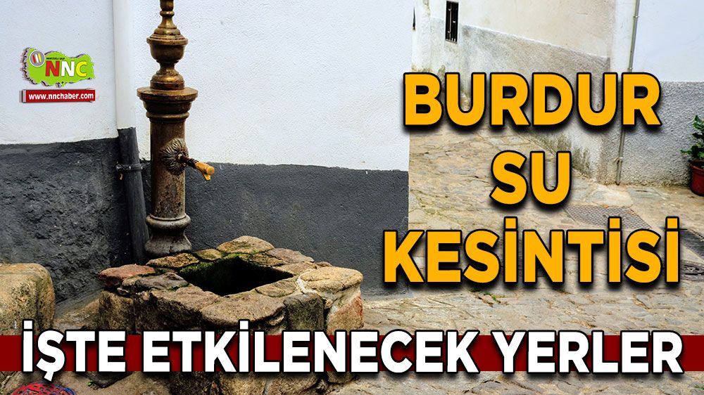 18 Haziran Burdur su kesintisi! İşte etkilenecek yerler