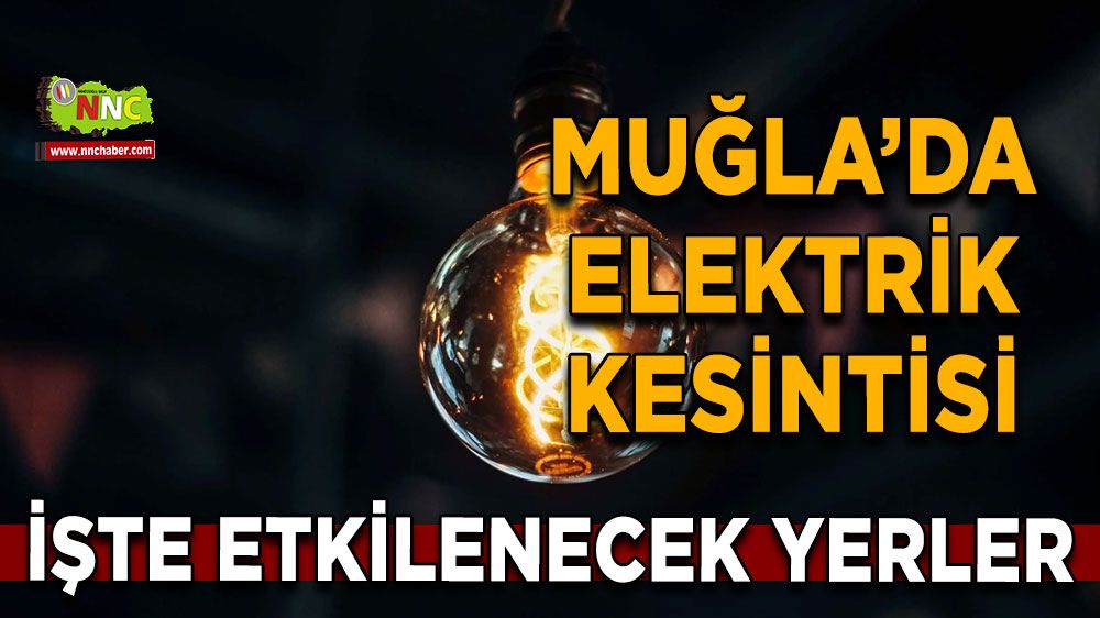 19 Haziran Muğla elektrik kesintisi! İşte etkilenecek yerler